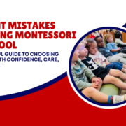 Mistakes parents make when choosing Montessori preschool